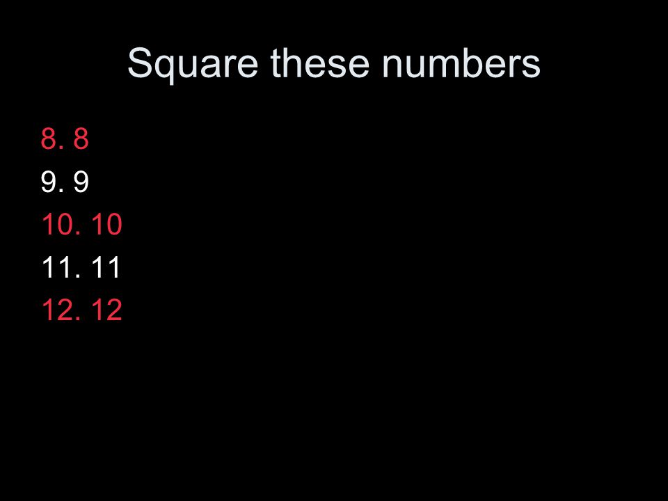 Square these numbers