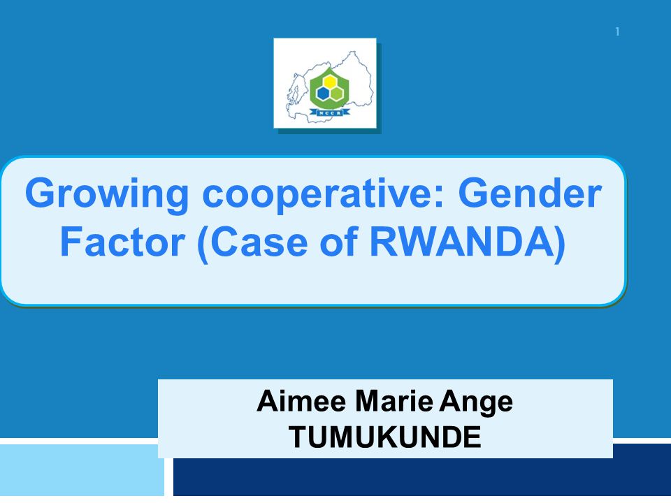 Aimee Marie Ange TUMUKUNDE Growing cooperative: Gender Factor (Case of RWANDA) 1