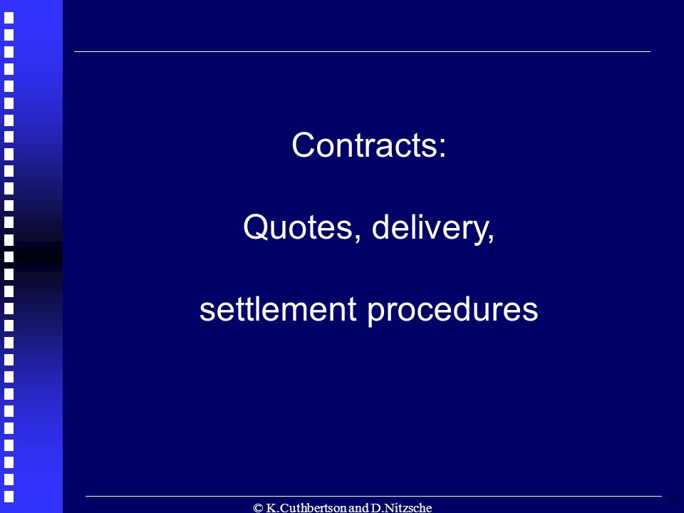 © K.Cuthbertson and D.Nitzsche 3 Contracts: Quotes, delivery, settlement procedures