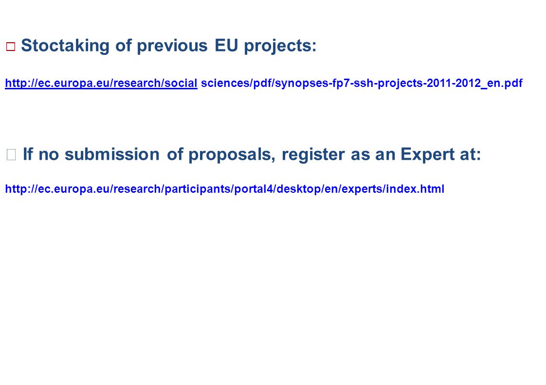  Stoctaking of previous EU projects:   sciences/pdf/synopses-fp7-ssh-projects _en.pdf  If no submission of proposals, register as an Expert at: