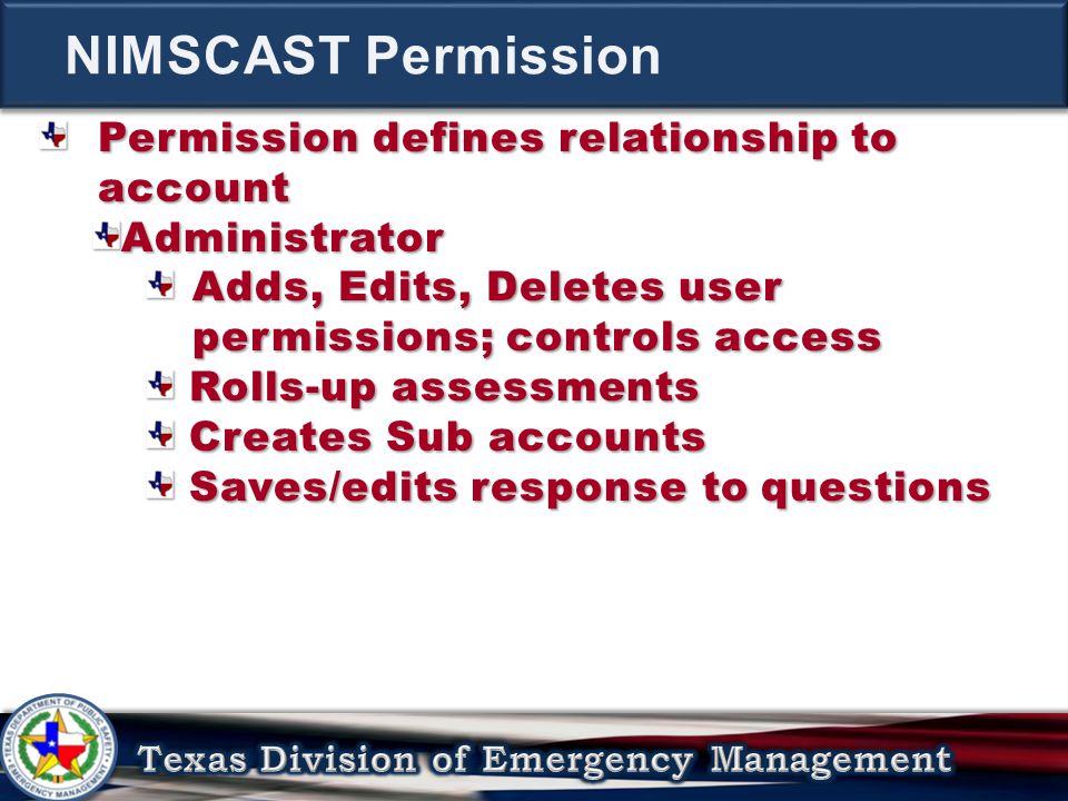 Permission defines relationship to account Administrator Adds, Edits, Deletes user permissions; controls access Rolls-up assessments Rolls-up assessments Creates Sub accounts Creates Sub accounts Saves/edits response to questions Saves/edits response to questions