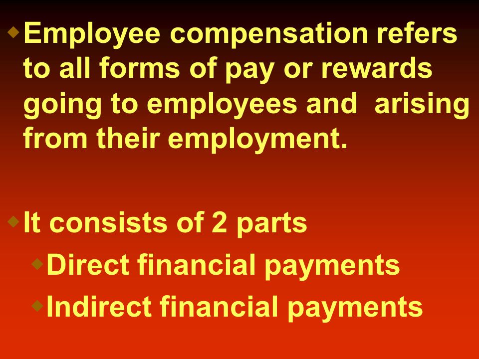  Employee compensation refers to all forms of pay or rewards going to employees and arising from their employment.