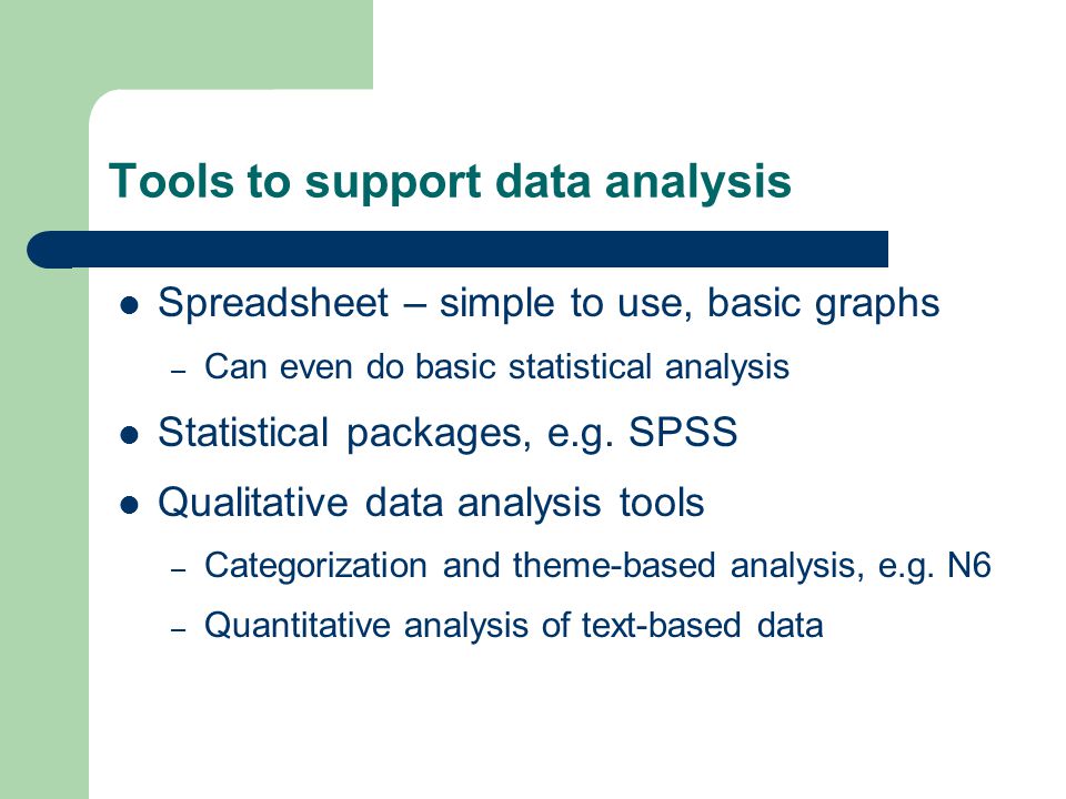 Tools to support data analysis Spreadsheet – simple to use, basic graphs – Can even do basic statistical analysis Statistical packages, e.g.
