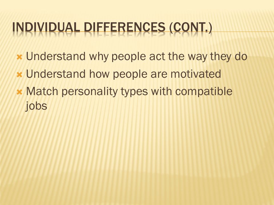  Understand why people act the way they do  Understand how people are motivated  Match personality types with compatible jobs
