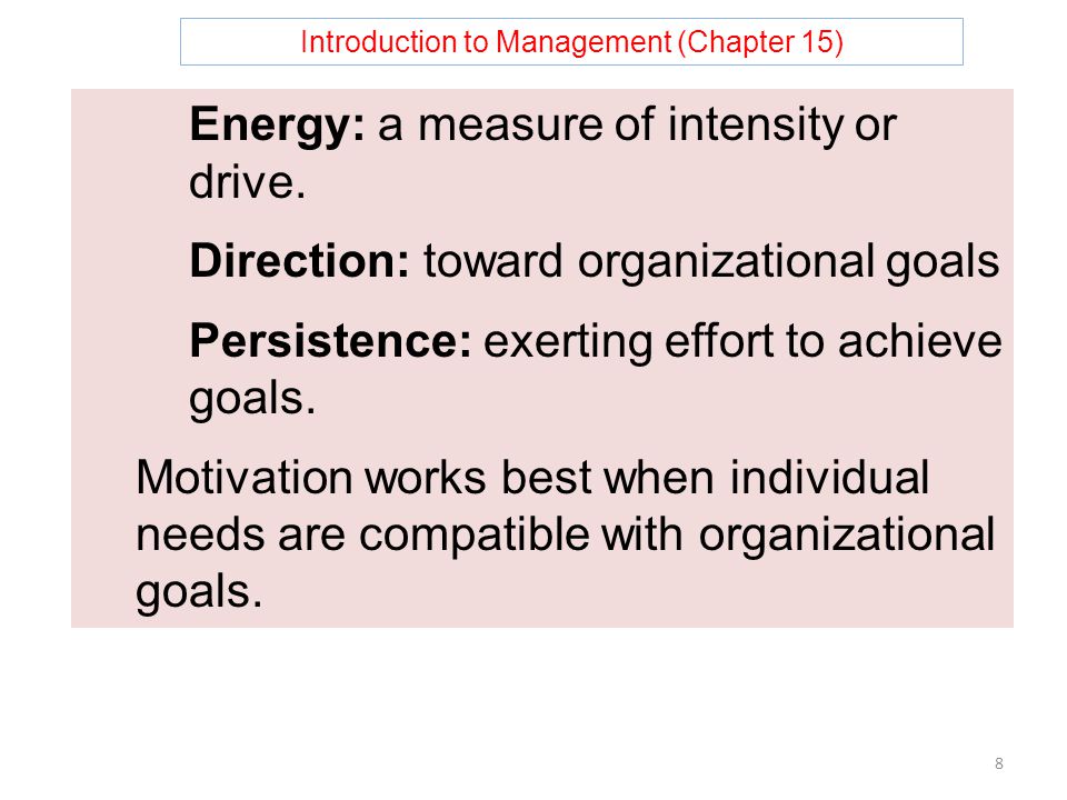 Introduction to Management (Chapter 15) 8 Energy: a measure of intensity or drive.