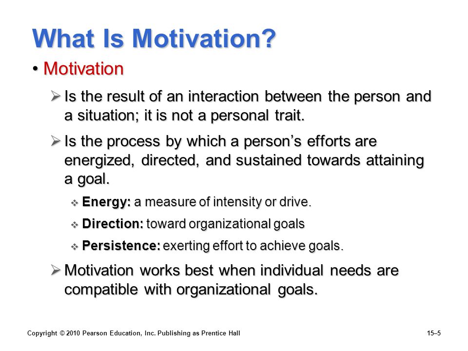 Copyright © 2010 Pearson Education, Inc. Publishing as Prentice Hall15–5 What Is Motivation.