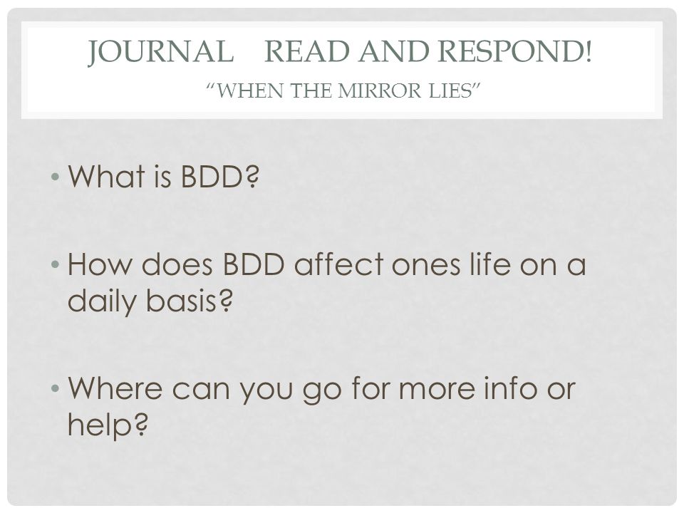 JOURNAL READ AND RESPOND. WHEN THE MIRROR LIES What is BDD.