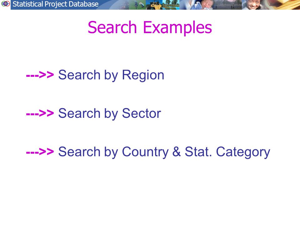 Statistical Project Database Search Examples --->> Search by Region --->> Search by Sector --->> Search by Country & Stat.