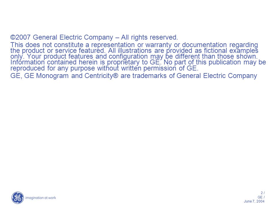 2 / GE / June 7, 2004 ©2007 General Electric Company – All rights reserved.