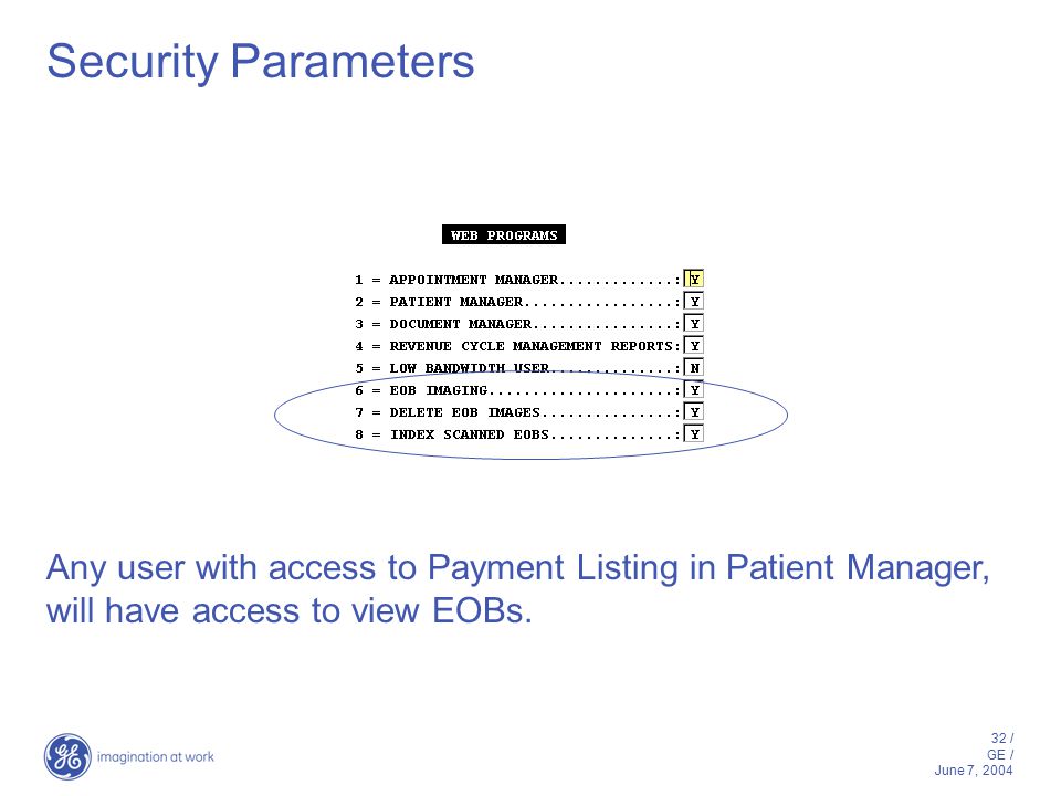 32 / GE / June 7, 2004 Security Parameters Any user with access to Payment Listing in Patient Manager, will have access to view EOBs.