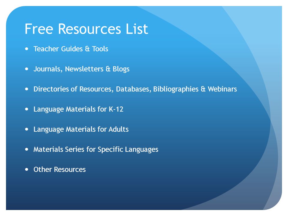 Free Resources List Teacher Guides & Tools Journals, Newsletters & Blogs Directories of Resources, Databases, Bibliographies & Webinars Language Materials for K-12 Language Materials for Adults Materials Series for Specific Languages Other Resources