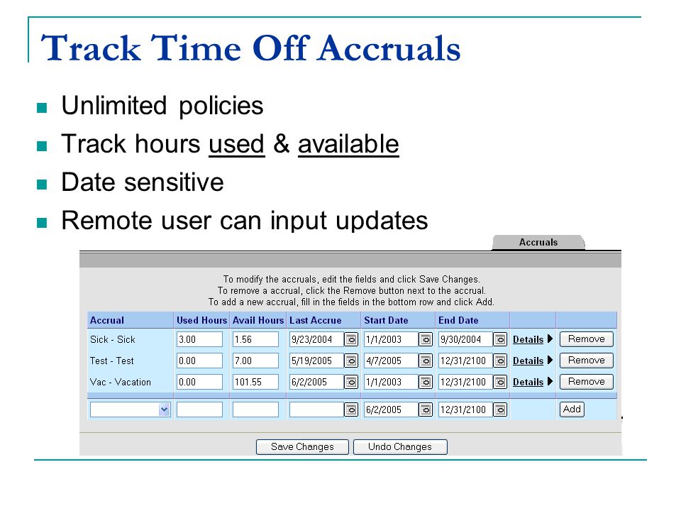 Track Time Off Accruals Unlimited policies Track hours used & available Date sensitive Remote user can input updates