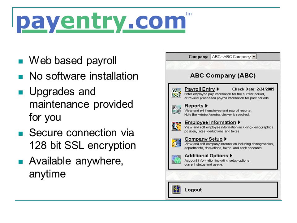 Web based payroll No software installation Upgrades and maintenance provided for you Secure connection via 128 bit SSL encryption Available anywhere, anytime
