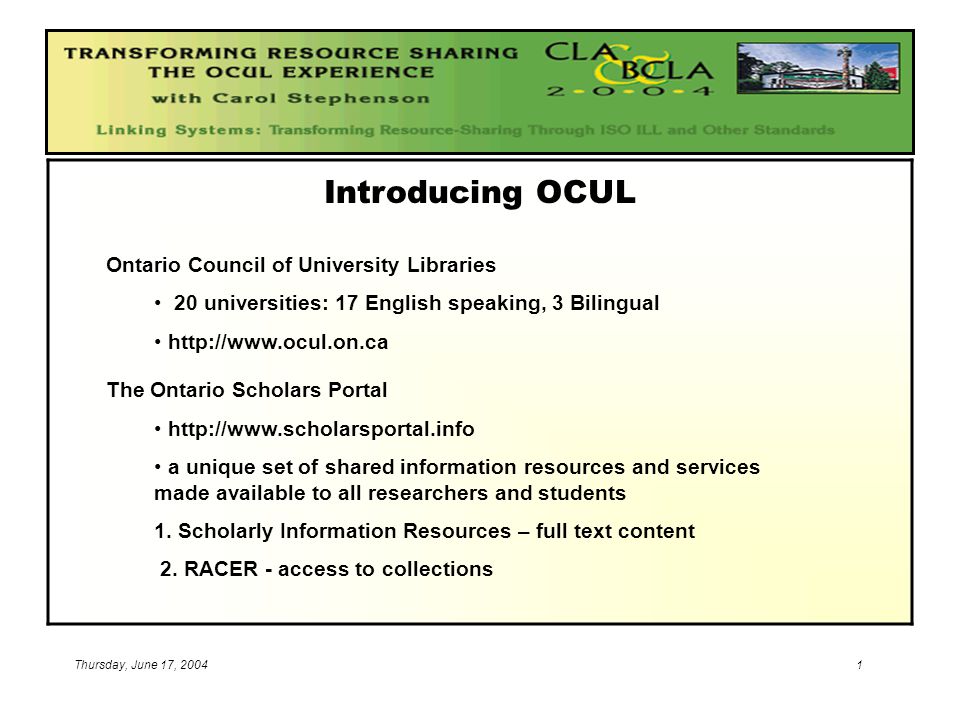 Thursday, June 17, Introducing OCUL Ontario Council of University Libraries 20 universities: 17 English speaking, 3 Bilingual   The Ontario Scholars Portal   a unique set of shared information resources and services made available to all researchers and students 1.