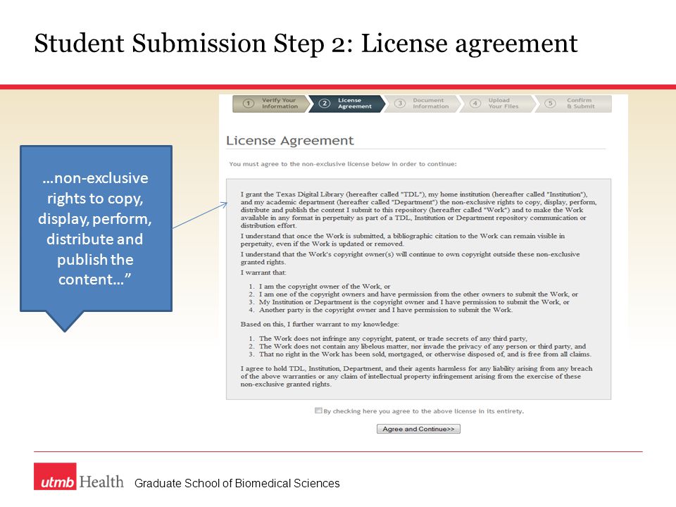 Student Submission Step 2: License agreement Graduate School of Biomedical Sciences …non-exclusive rights to copy, display, perform, distribute and publish the content…