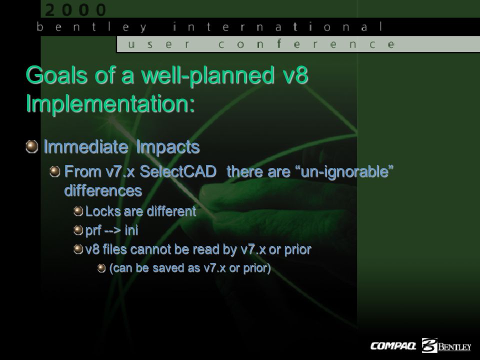 Goals of a well-planned v8 Implementation: Immediate Impacts From v7.x SelectCAD there are un-ignorable differences Locks are different prf --> ini v8 files cannot be read by v7.x or prior (can be saved as v7.x or prior)