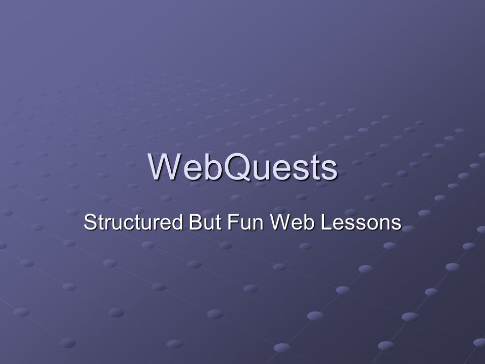 WebQuests Structured But Fun Web Lessons