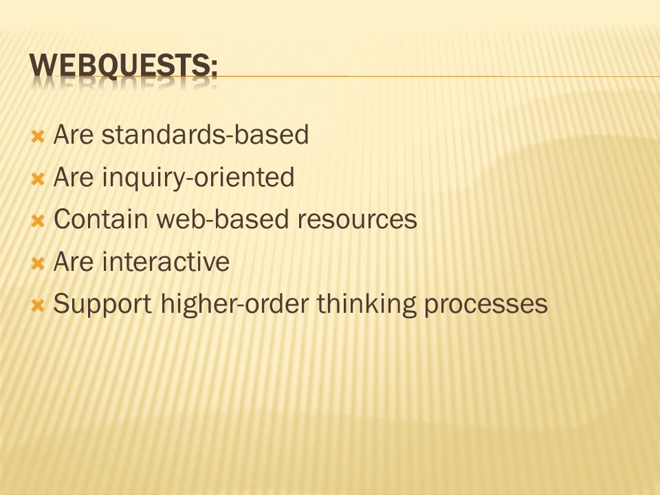  Are standards-based  Are inquiry-oriented  Contain web-based resources  Are interactive  Support higher-order thinking processes