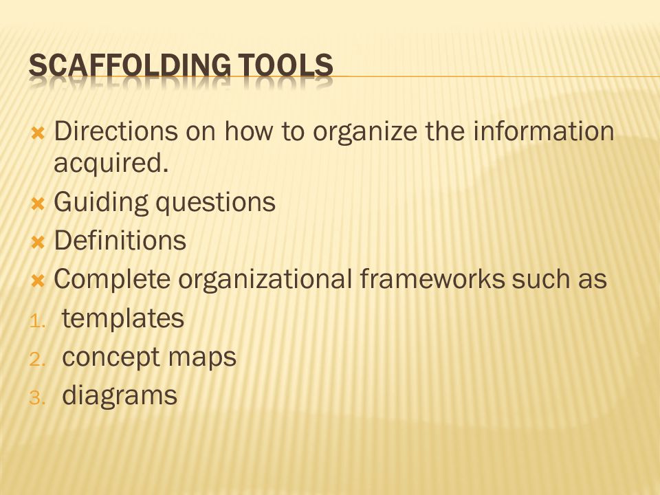  Directions on how to organize the information acquired.