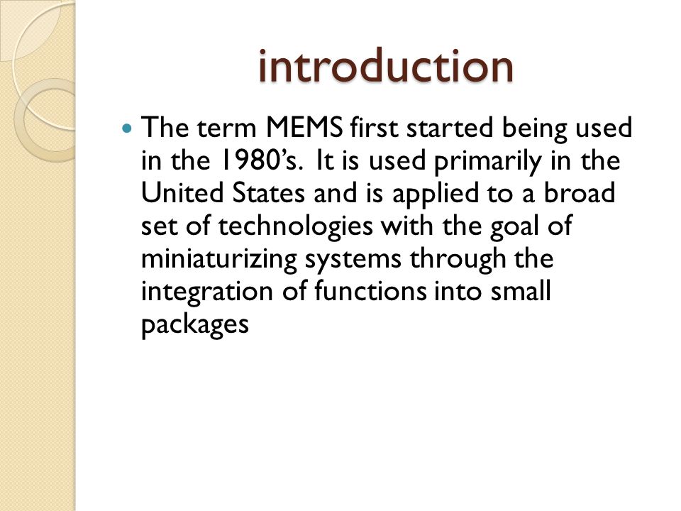 introduction The term MEMS first started being used in the 1980’s.