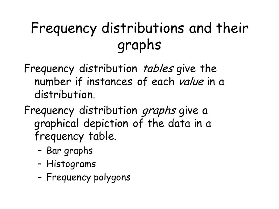 Frequency distributions and their graphs Frequency distribution tables give the number if instances of each value in a distribution.