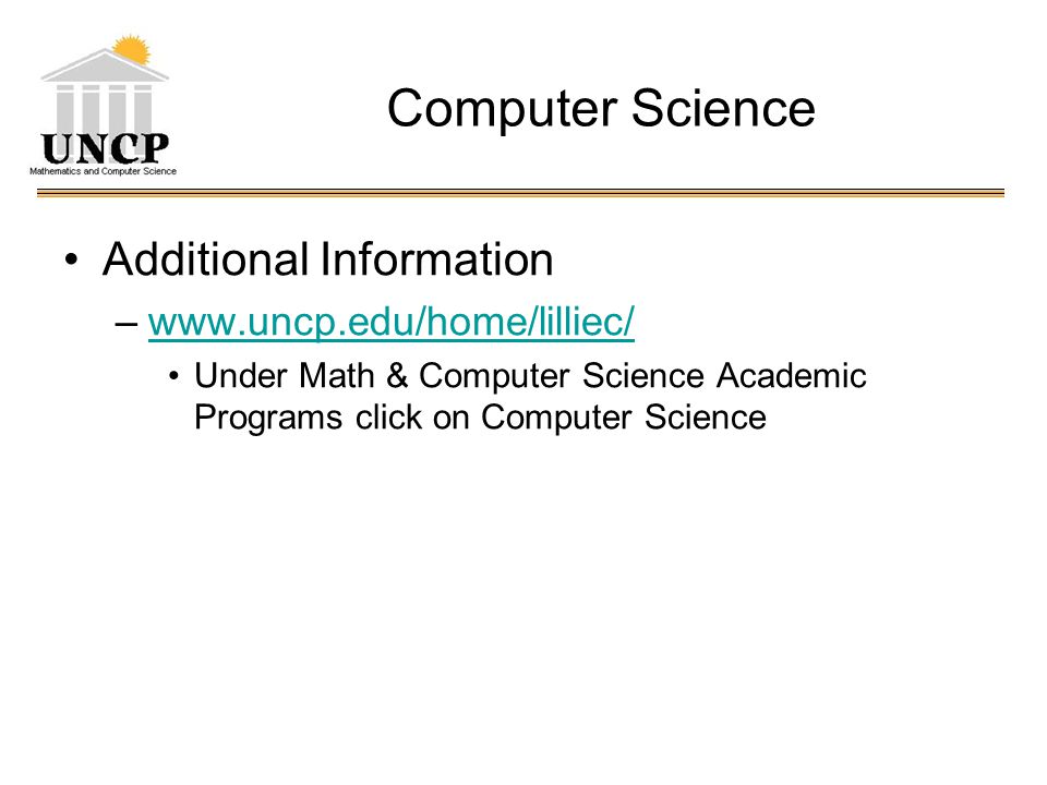 Computer Science Additional Information –  Under Math & Computer Science Academic Programs click on Computer Science