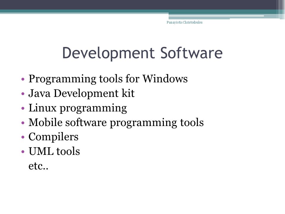 Development Software Programming tools for Windows Java Development kit Linux programming Mobile software programming tools Compilers UML tools etc..