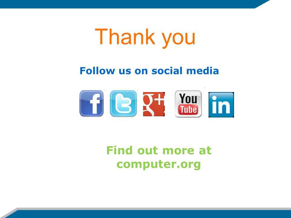 Thank you Follow us on social media Find out more at computer.org