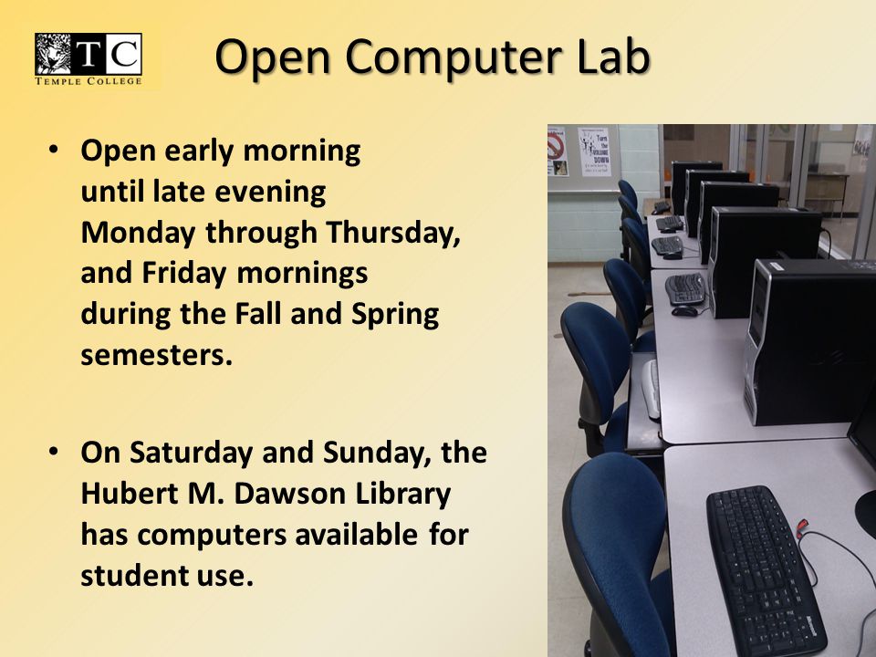 Open early morning until late evening Monday through Thursday, and Friday mornings during the Fall and Spring semesters.