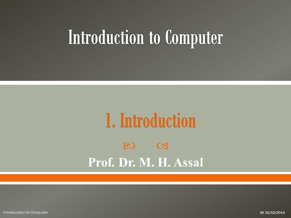  Prof. Dr. M. H. Assal Introduction to Computer AS 15/10/2014