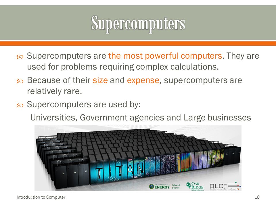  Supercomputers are the most powerful computers.