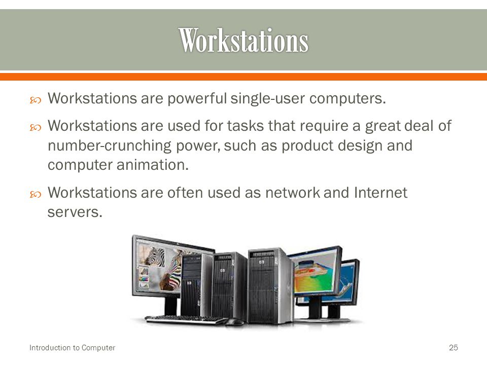  Workstations are powerful single-user computers.