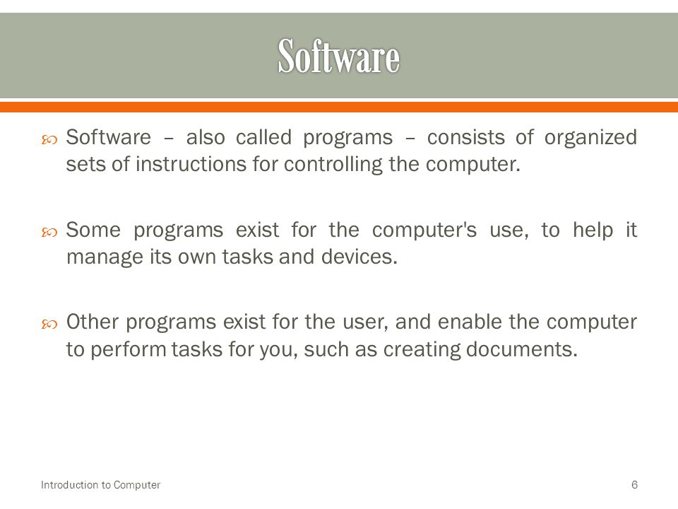  Software – also called programs – consists of organized sets of instructions for controlling the computer.