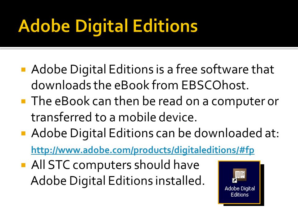  Adobe Digital Editions is a free software that downloads the eBook from EBSCOhost.