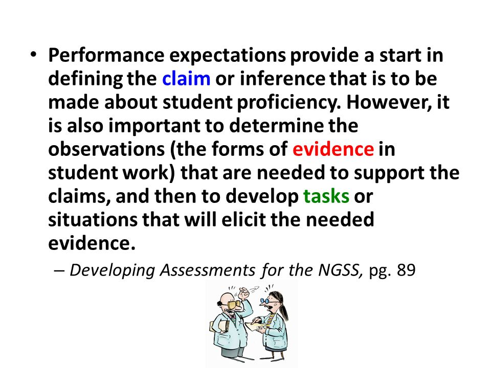 Performance expectations provide a start in defining the claim or inference that is to be made about student proficiency.