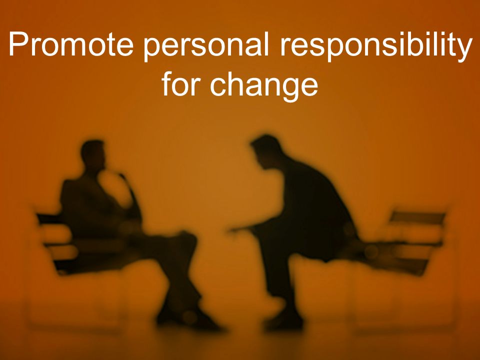 Promote personal responsibility for change