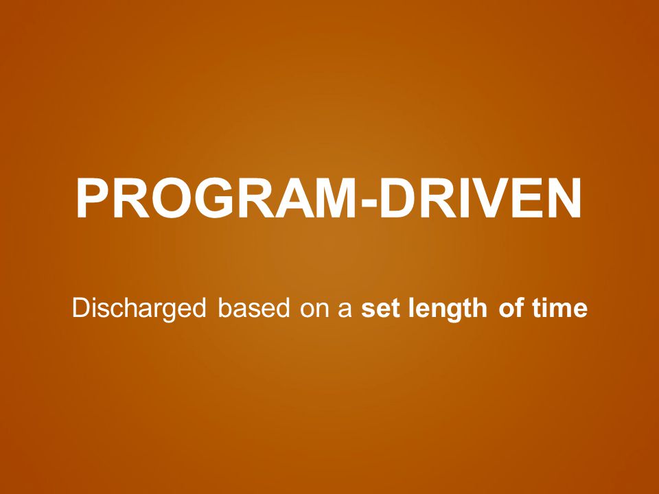 Discharged based on a set length of time PROGRAM-DRIVEN