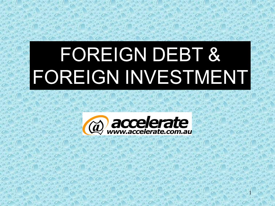 1 FOREIGN DEBT & FOREIGN INVESTMENT