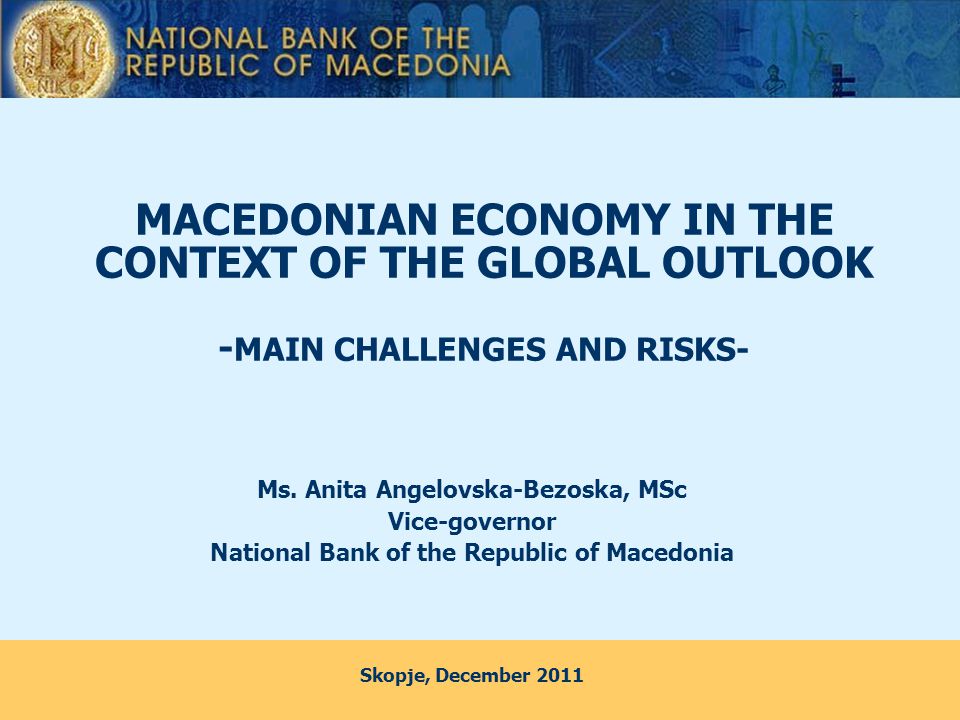 MACEDONIAN ECONOMY IN THE CONTEXT OF THE GLOBAL OUTLOOK - MAIN CHALLENGES AND RISKS- Ms.