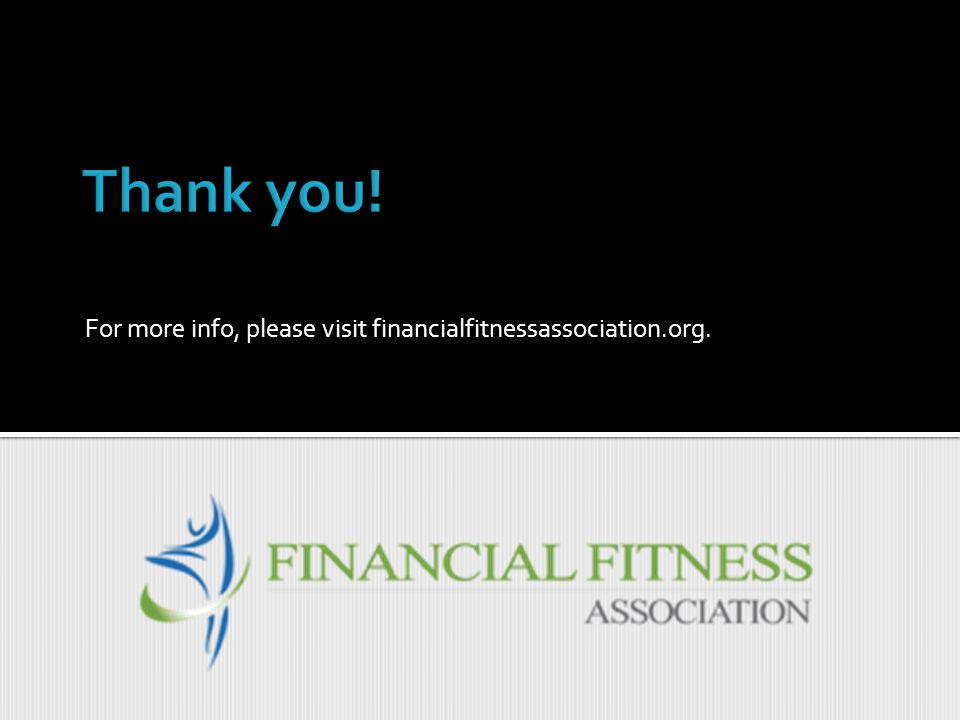 For more info, please visit financialfitnessassociation.org.