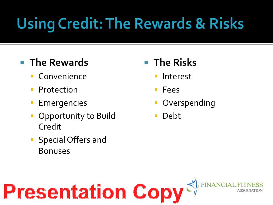  The Rewards  Convenience  Protection  Emergencies  Opportunity to Build Credit  Special Offers and Bonuses  The Risks  Interest  Fees  Overspending  Debt
