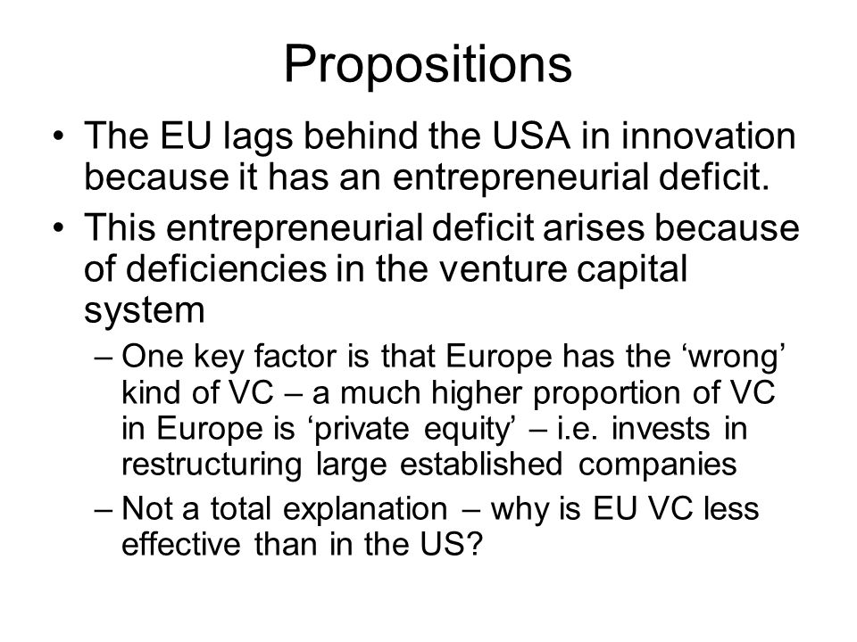 Propositions The EU lags behind the USA in innovation because it has an entrepreneurial deficit.