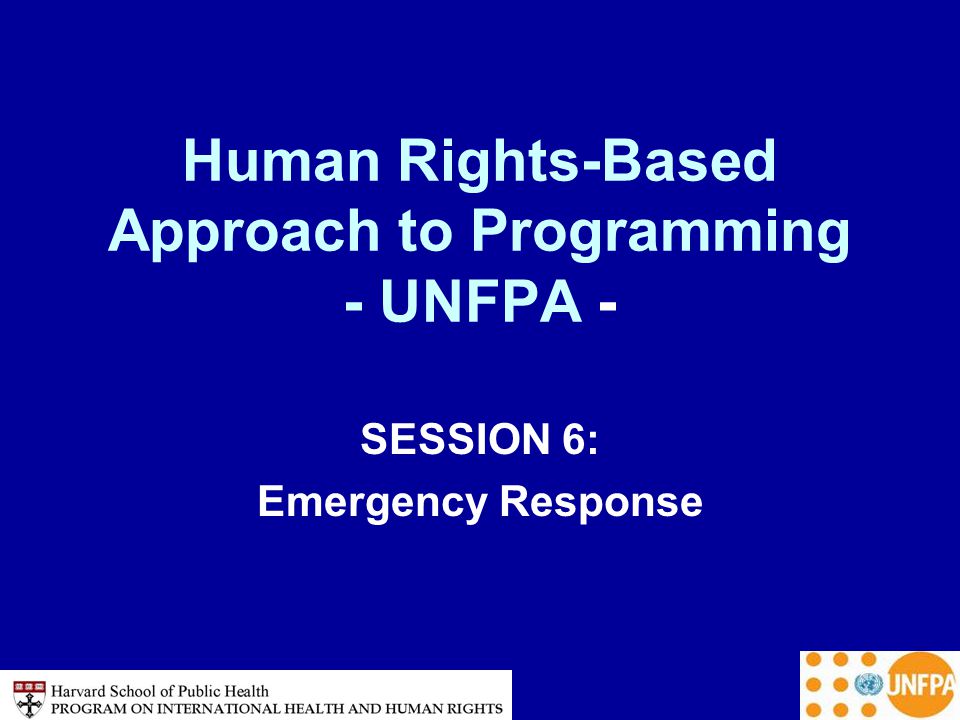 Human Rights-Based Approach to Programming - UNFPA - SESSION 6: Emergency Response