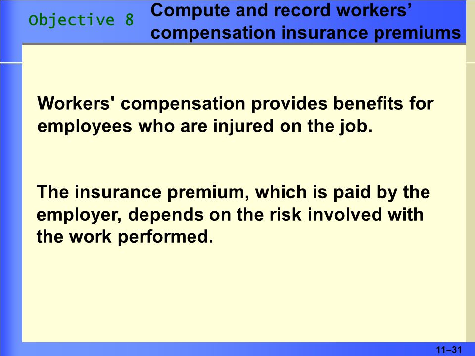 11–31 Workers compensation provides benefits for employees who are injured on the job.
