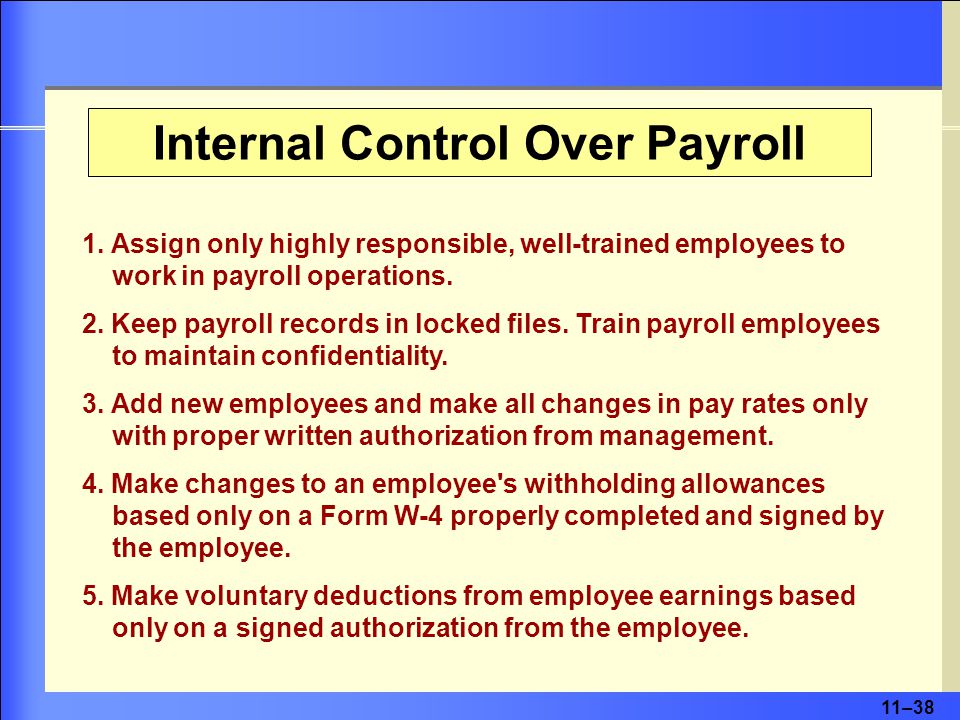 11–38 1. Assign only highly responsible, well-trained employees to work in payroll operations.