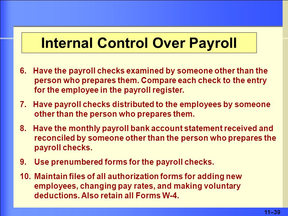 11–39 6. Have the payroll checks examined by someone other than the person who prepares them.