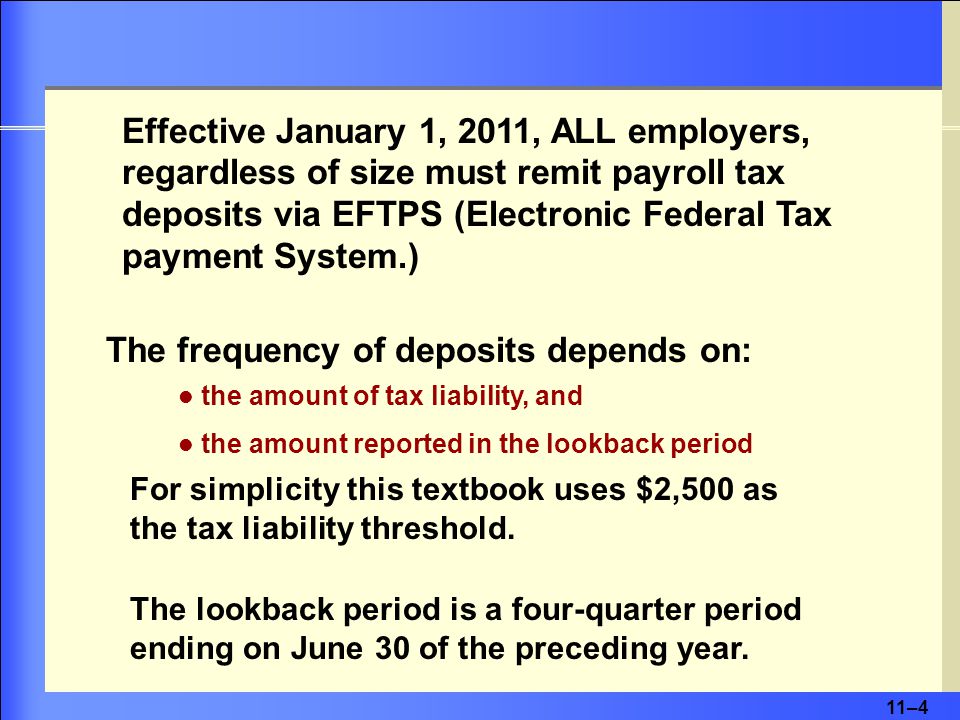 11–4 the amount of tax liability, and the amount reported in the lookback period For simplicity this textbook uses $2,500 as the tax liability threshold.