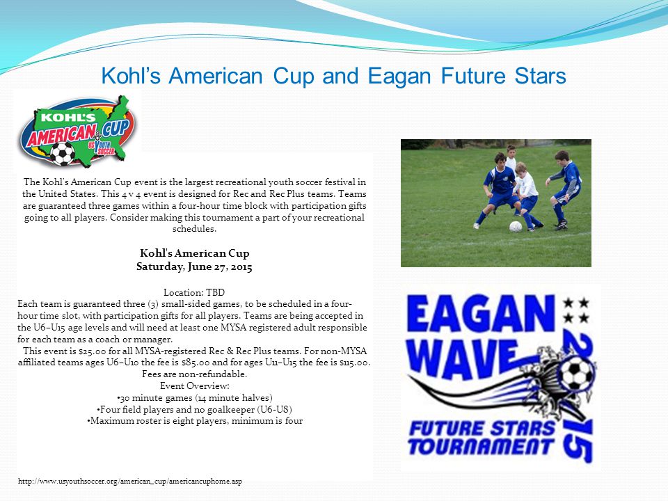 To Do: Create player passes for Tournaments Head shot of each player Each player signs their pass Laminate each pass and place passes on a ring for tournaments What each player will need: Soccer cleats Shin guards Water bottle/sports drink Jersey Soccer ball (Size 3 or 4) Rec Plus Fee Structure: $175 / Player Program Fee Includes the following: EAA Registration (includes 2 jerseys, shorts, and socks) Eagan Fields Professional Trainer Eagan Future Stars and Kohl’s Tournaments Irish Dome Time Rec Plus Player Pass Teams are responsible for assigning a team parent to assist with player passes and tournament registration Each team will need a parent Head Coach to assist trainers with practice sessions and conduct tournament play