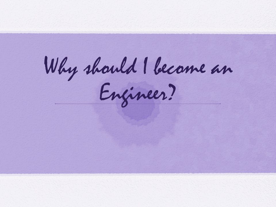 Why should I become an Engineer