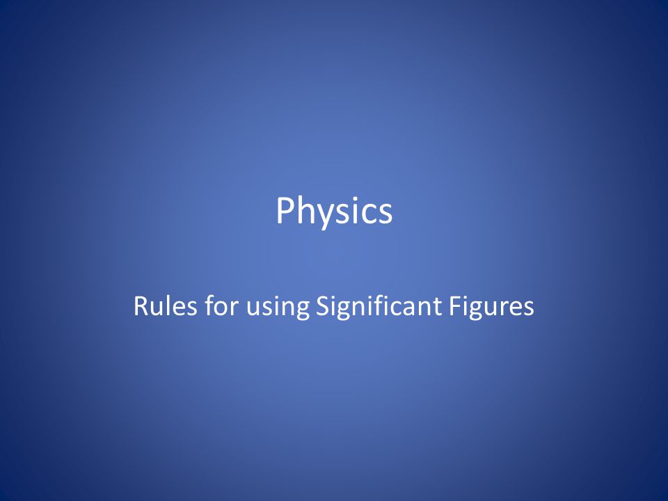 Physics Rules for using Significant Figures